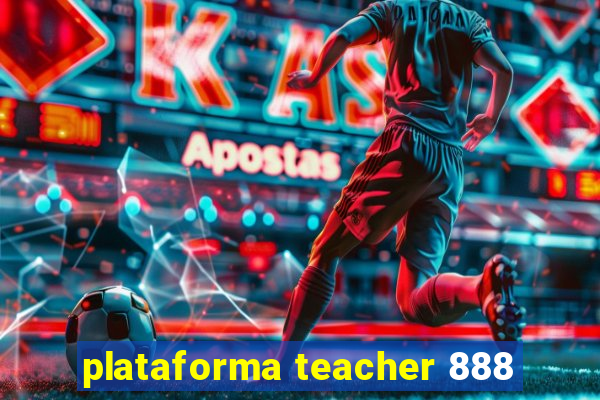 plataforma teacher 888